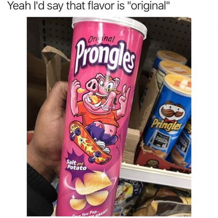memes  - pringles once you pop that's great - Yeah I'd say that flavor is "original" Orieinal Dongle Pringles Salt and Potato You Pop.