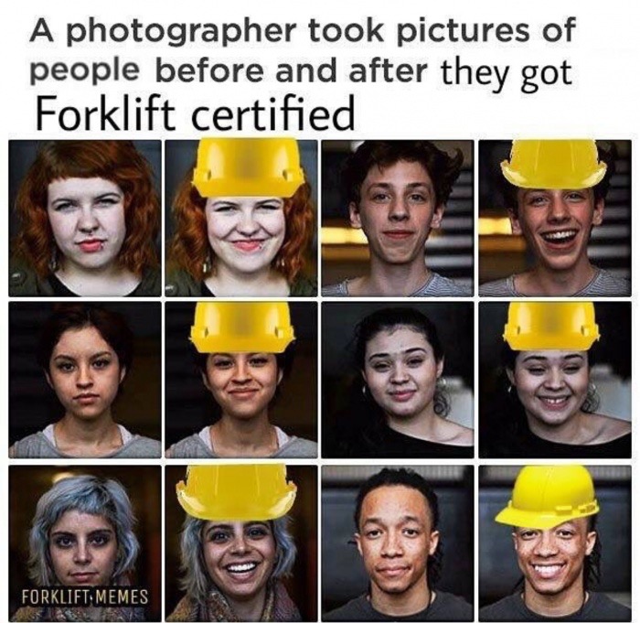 memes  - forklift certified meme - A photographer took pictures of people before and after they got Forklift certified Forklift Memes