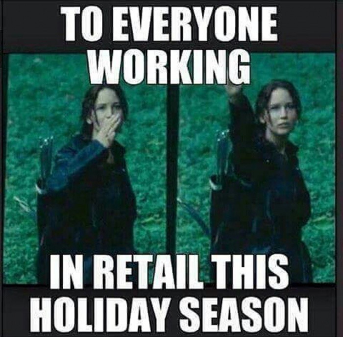 memes  - Meme - To Everyone Working In Retail This Holiday Season