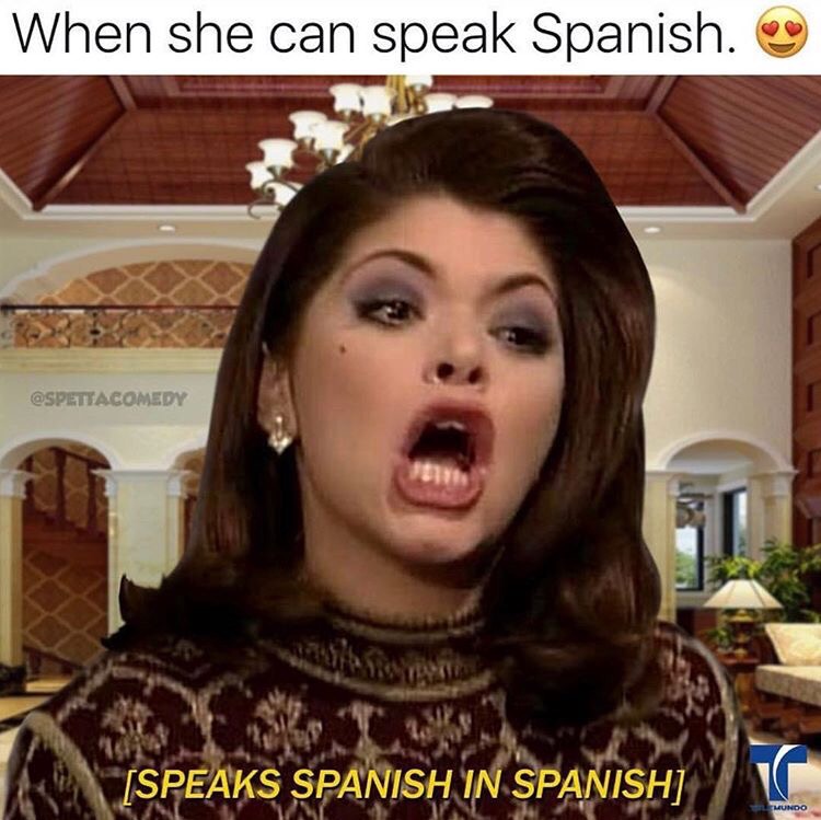 memes - When she can speak Spanish. Speaks Spanish In Spanish Tl Mundo
