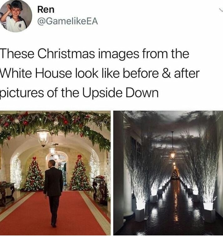 memes - obama's christmas at the white house - Ren Ea These Christmas images from the White House look before & after pictures of the Upside Down