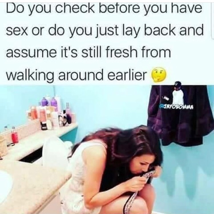 memes - you dont havr to be lonely at scootercooters com - Do you check before you have sex or do you just lay back and assume it's still fresh from walking around earlier 9 Orvosom