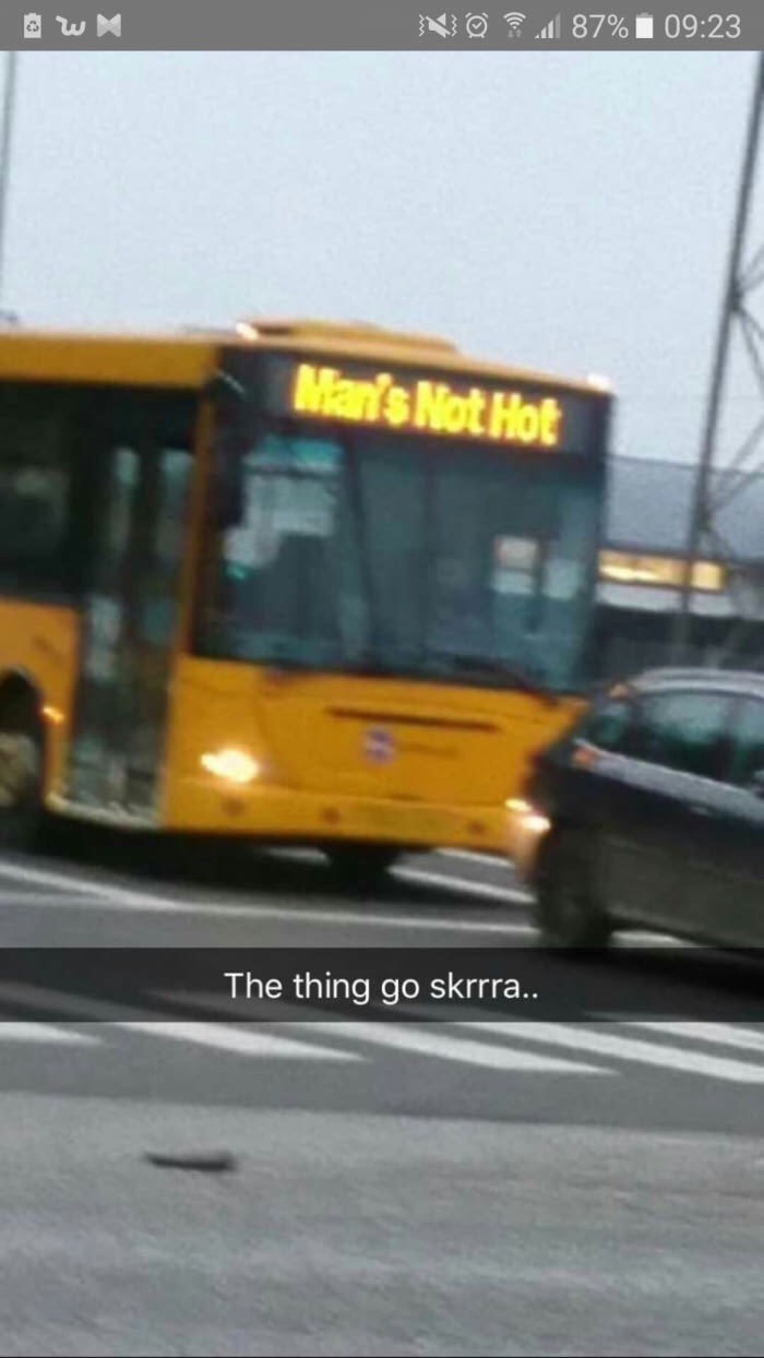 dank meme cursed images bus - No 87% Man's Not Hot The thing go skrrra..