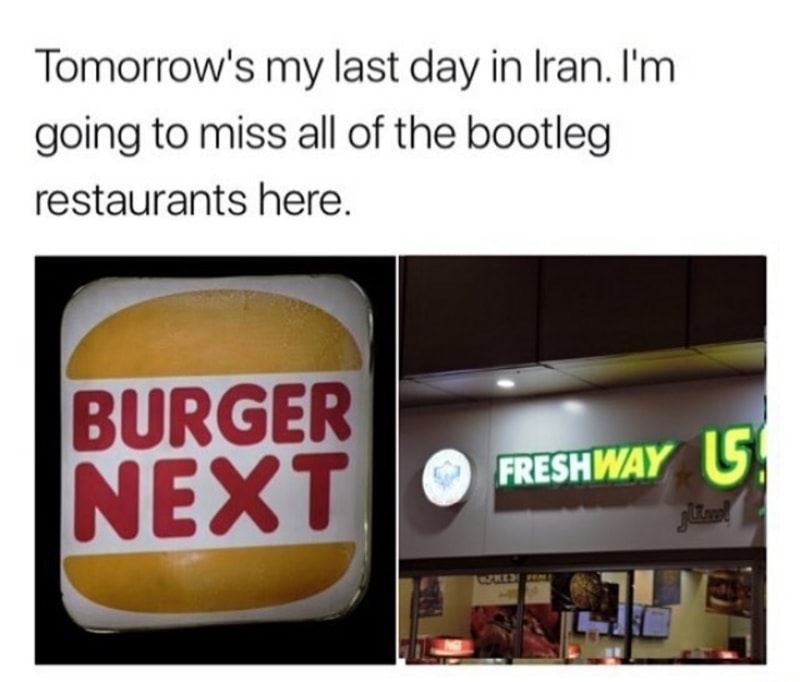 dank meme fast food - Tomorrow's my last day in Iran. I'm going to miss all of the bootleg restaurants here. Burger Next Freshway
