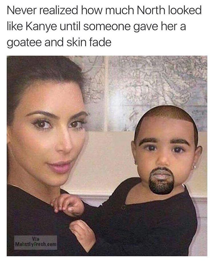 memes - kim kardashian's baby north west - Never realized how much North looked Kanye until someone gave her a goatee and skin fade Via MohstlyFresh.com