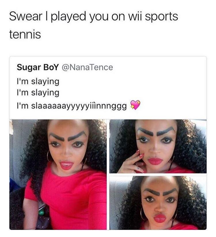 memes - weird offensive memes - Swear I played you on wii sports tennis Sugar BoY I'm slaying I'm slaying I'm slaaaaaayyyyyiiinnnggg