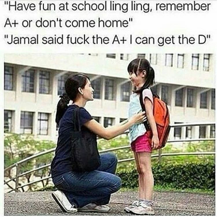 ling ling meme - "Have fun at school ling ling, remember A or don't come home" "Jamal said fuck the AI can get the D"