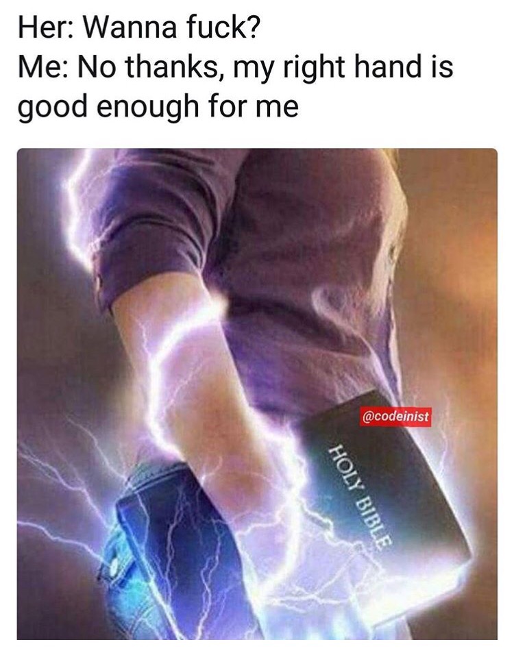 holy bible power - Her Wanna fuck? Me No thanks, my right hand is good enough for me Holy Bible