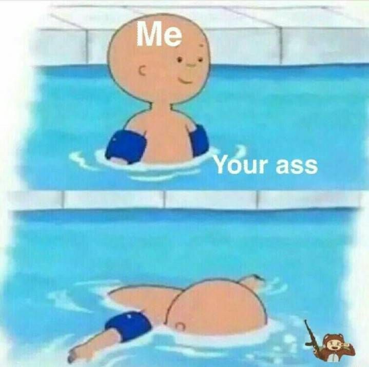 caillou swimming meme - Me Your ass