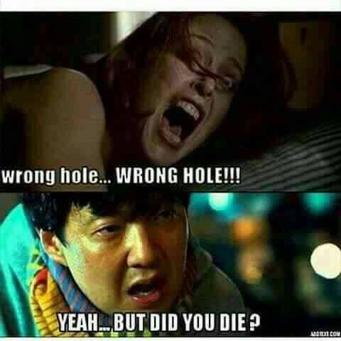 wrong hole meme - wrong hole... Wrong Hole!! Yeah..But Did You Die ? Com