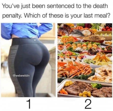 death penalty funny - You've just been sentenced to the death penalty. Which of these is your last meal?