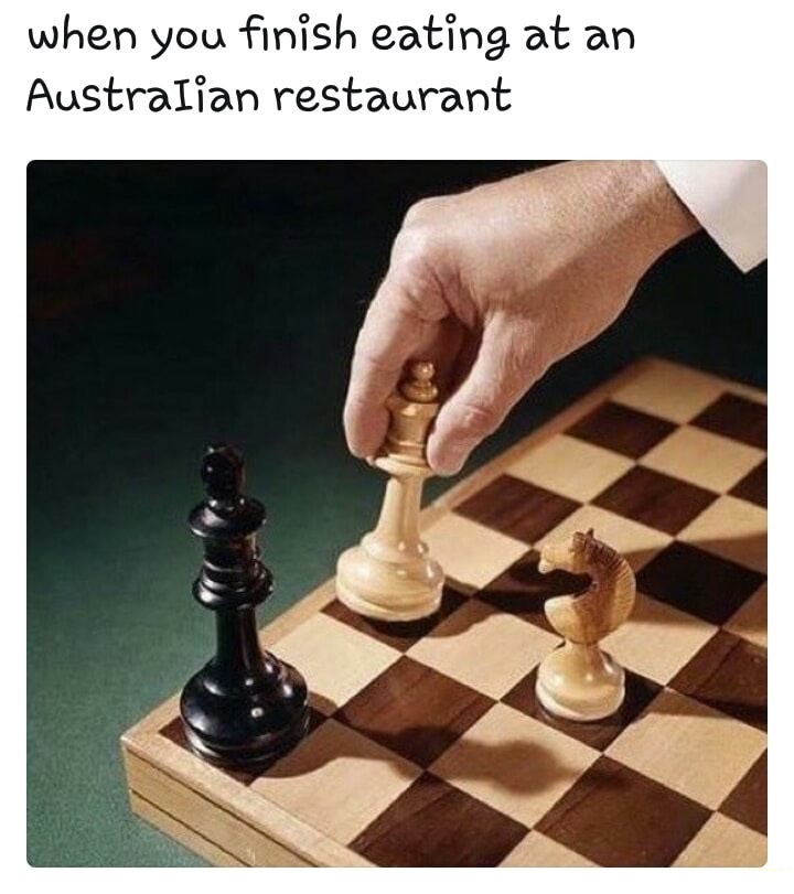 you finish eating at an australian restaurant meme - when you finish eating at an Australian restaurant