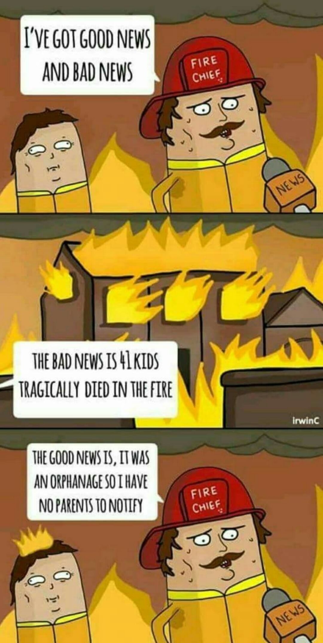 offensive comics that will make you feel guilty for laughing - I'Ve Got Good News And Bad News Fire Chief News The Bad News Is 41 Kids Tragically Died In The Fire Irwinc The Good News Is, It Was An Orphanage So I Have No Parents To Notify Fire Chief News
