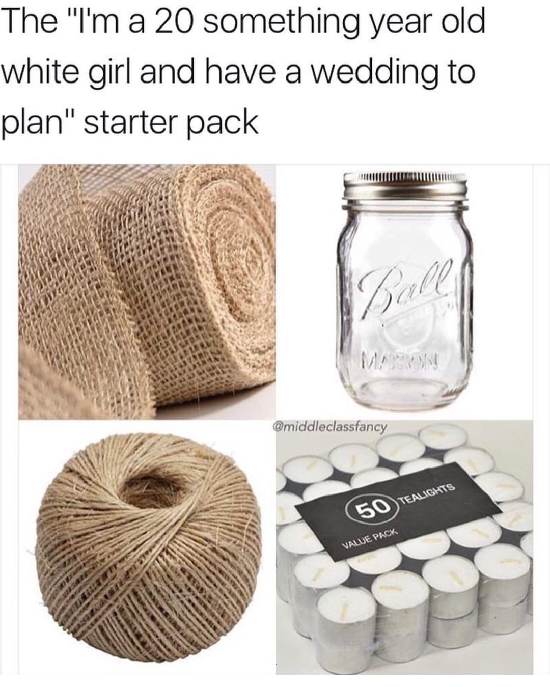 white girl wedding meme - The "I'm a 20 something year old white girl and have a wedding to plan" starter pack 50 Tealights Value Pack