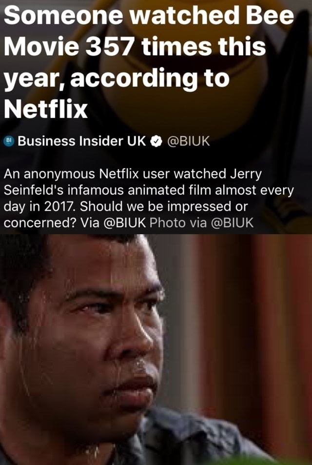 fresh meme about when sweating gif - Someone watched Bee Movie 357 times this year, according to Netflix Bi Business Insider Uk An anonymous Netflix user watched Jerry Seinfeld's infamous animated film almost every day in 2017. Should we be impressed or c