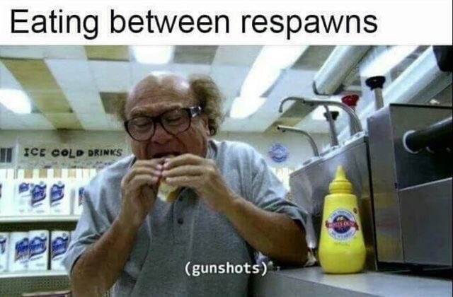 fresh meme about when eating between respawns - Eating between respawns Ice Cold Drinks gunshots