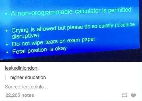 fresh meme about when funny text posts calculator - A nonprogrammable calculator is permitted Crying is allowed but please do so quietly it can be disruptive Do not wipe tears on exam paper Fetal position is okay leakedinlondon higher education Source lea