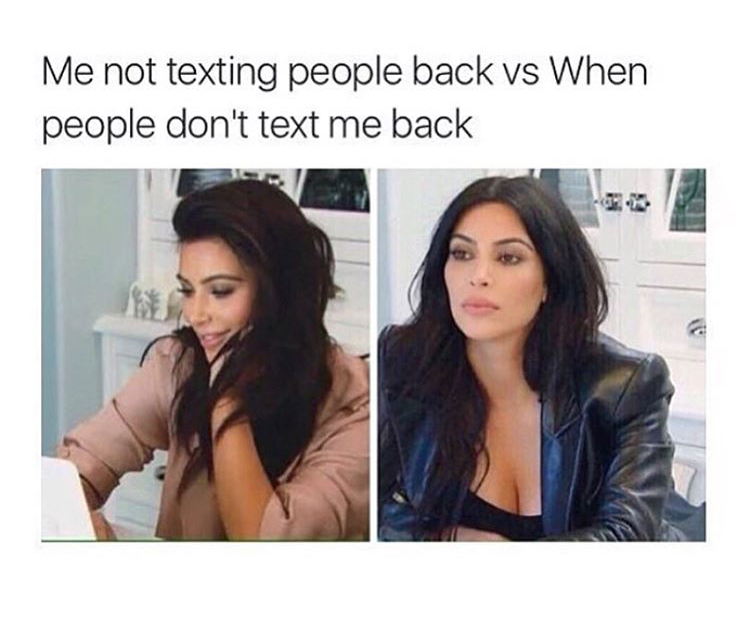 fresh meme about when funny kardashian memes - Me not texting people back vs When people don't text me back