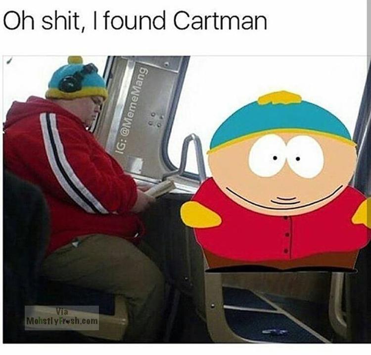 fresh meme about when eric cartman in real life - Oh shit, I found Cartman Ig Mang Via Mohstly Fresh.com