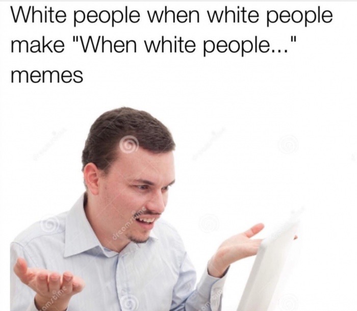 computer man meme - White people when white people make "When white people..." memes dreoms omstime
