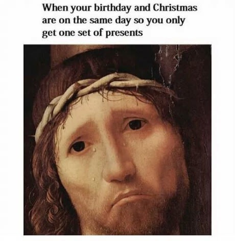 crying jesus - When your birthday and Christmas are on the same day so you only get one set of presents