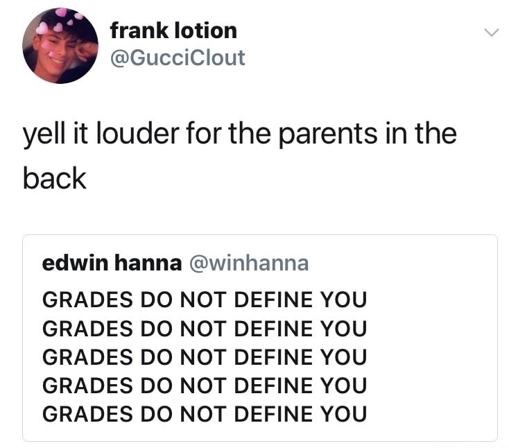 angle - frank lotion yell it louder for the parents in the back edwin hanna Grades Do Not Define You Grades Do Not Define You Grades Do Not Define You Grades Do Not Define You Grades Do Not Define You