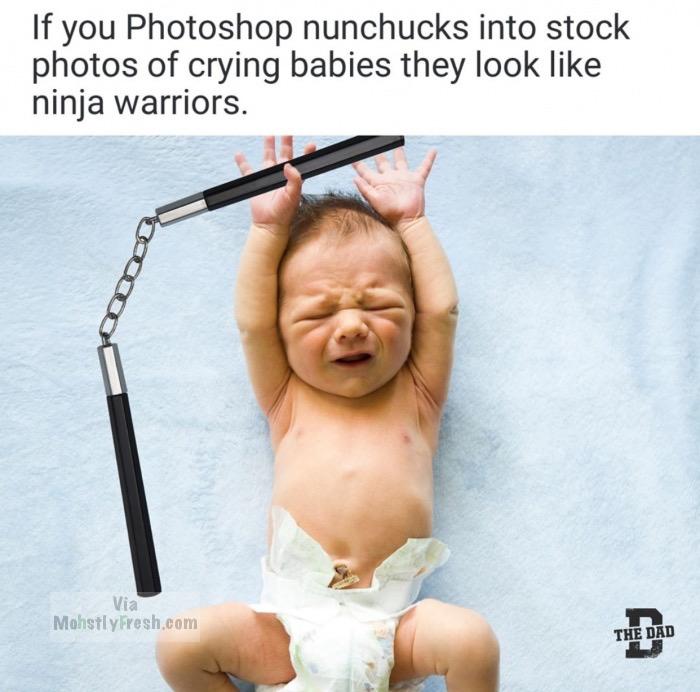 photo caption - If you Photoshop nunchucks into stock photos of crying babies they look ninja warriors. Via Mohstylesh.com The Dad