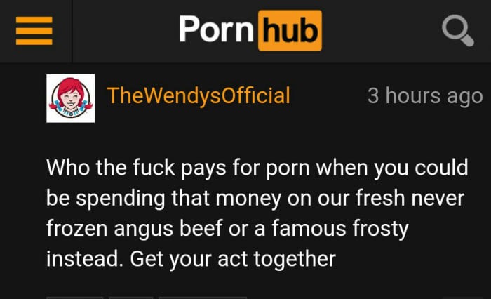 presentation - Porn hub TheWendys Official 3 hours ago Who the fuck pays for porn when you could be spending that money on our fresh never frozen angus beef or a famous frosty instead. Get your act together