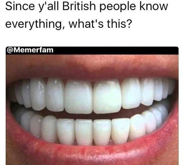 savage meme making fun of british people's teeth