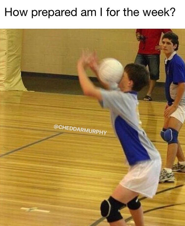 savage meme about being unprepared for this week with pic of kid getting hit in the face with the volley ball
