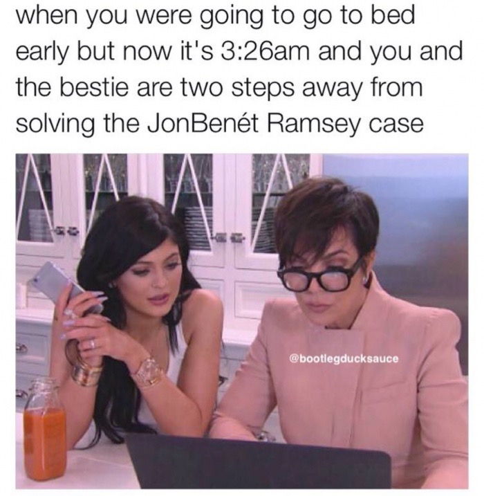 savage meme of Kardashians at a computer about to solve that JonBenet Ramsey case about staying up too late