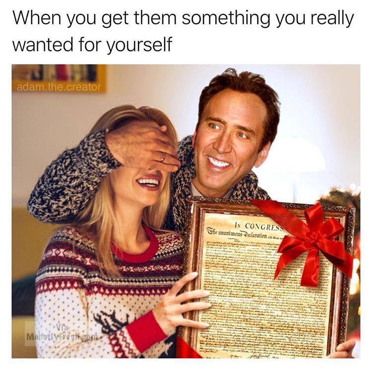 nicolas cage declaration of independence meme - When you get them something you really wanted for yourself adam.the.creator In Congress She unanimous eclaration.com tila yo Modelo Moltstly vesti con