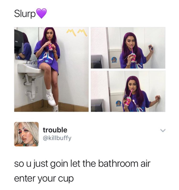 meme dank trouble - Slurp trouble so u just goin let the bathroom air enter your cup