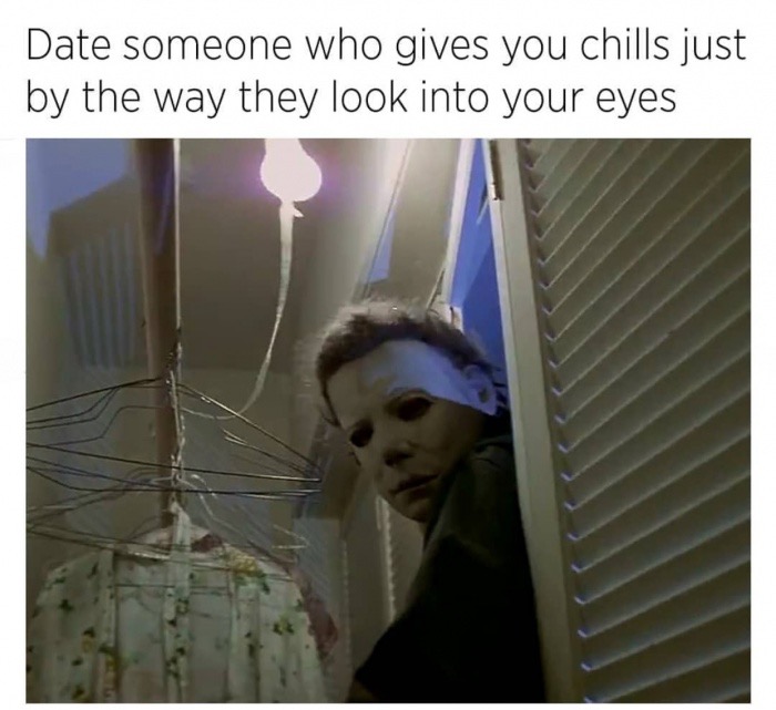 michael myers halloween 1 - Date someone who gives you chills just by the way they look into your eyes