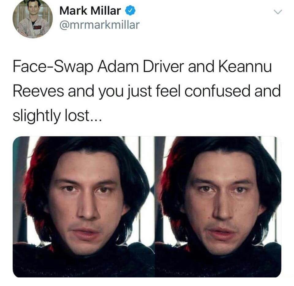 memes - keanu reeves kylo ren face swap - Mark Millar FaceSwap Adam Driver and Keannu Reeves and you just feel confused and slightly lost...