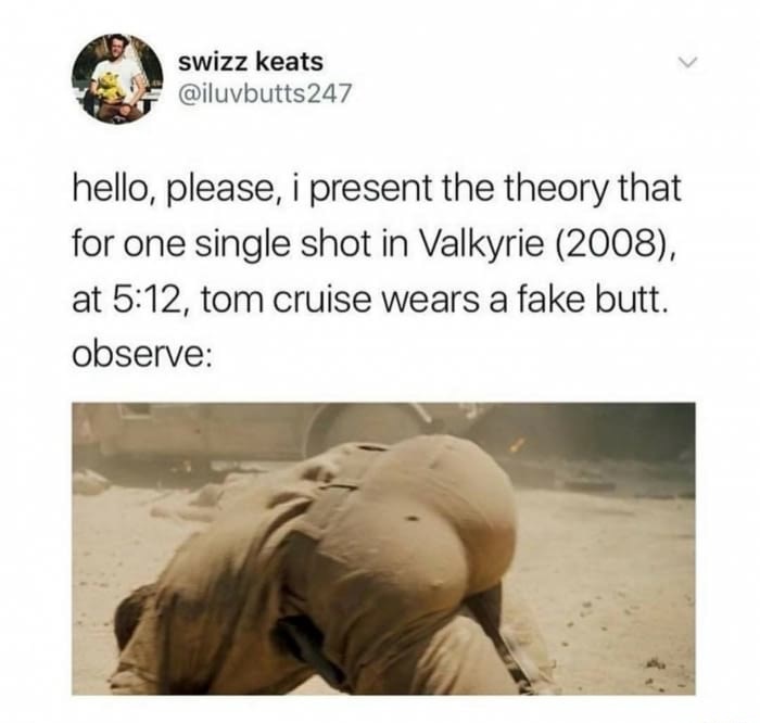 memes - tom cruise fake bum - swizz keats hello, please, i present the theory that for one single shot in Valkyrie 2008, at , tom cruise wears a fake butt. observe