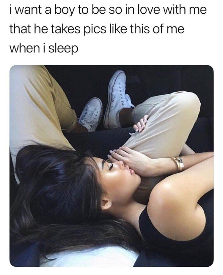 meme stream - relationship goals - i want a boy to be so in love with me that he takes pics this of me when i sleep
