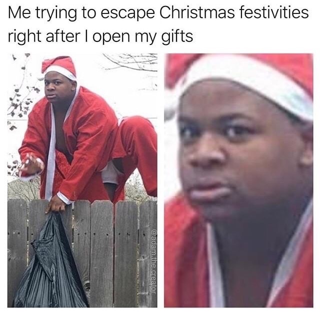 meme stream - imam - Me trying to escape Christmas festivities right after I open my gifts the creator