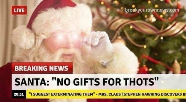 meme stream - friendly santa claus - Live breakyourownnews.com Breaking News Santa "No Gifts For Thots" "I Suggest Exterminating Them" Mrs. Claus | Stephen Hawking Discovers Bi