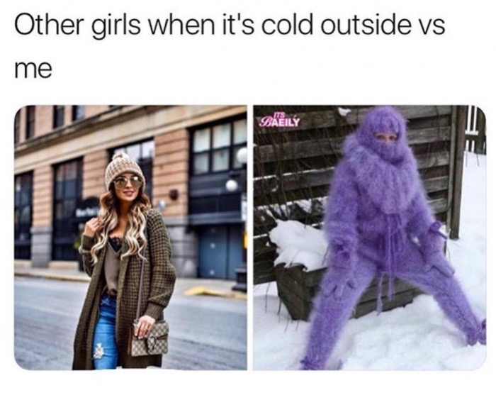 meme stream - its cold meme - Other girls when it's cold outside vs me Baeily