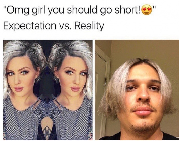 funny short hair memes - "Omg girl you should go short! " Expectation vs. Reality
