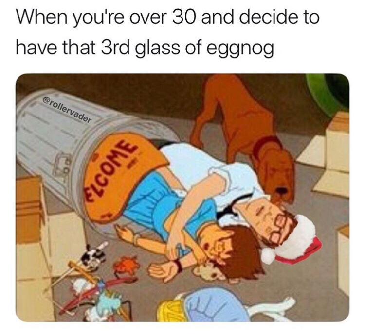 cartoon - When you're over 30 and decide to have that 3rd glass of eggnog Elcome