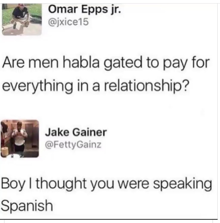 paper - Omar Epps jr. Are men habla gated to pay for everything in a relationship? Jake Gainer Boy I thought you were speaking Spanish