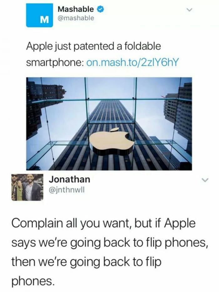 foldable smartphone meme - Mashable M Apple just patented a foldable smartphone on.mash.to2z1Y6hY Jonathan Complain all you want, but if Apple says we're going back to flip phones, then we're going back to flip phones.