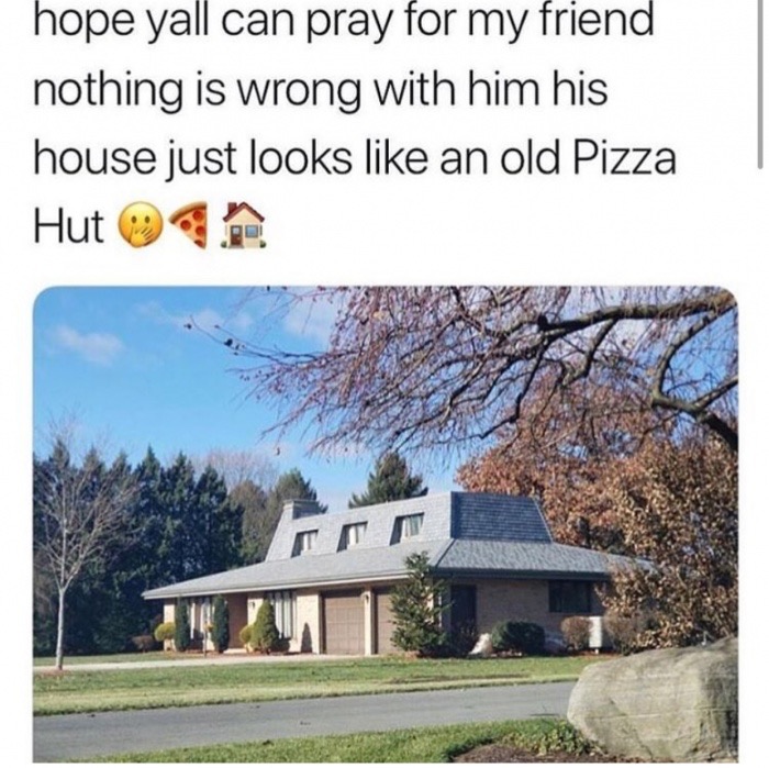 pizza hut house - hope yall can pray for my friend nothing is wrong with him his house just looks an old Pizza Hut Ocr
