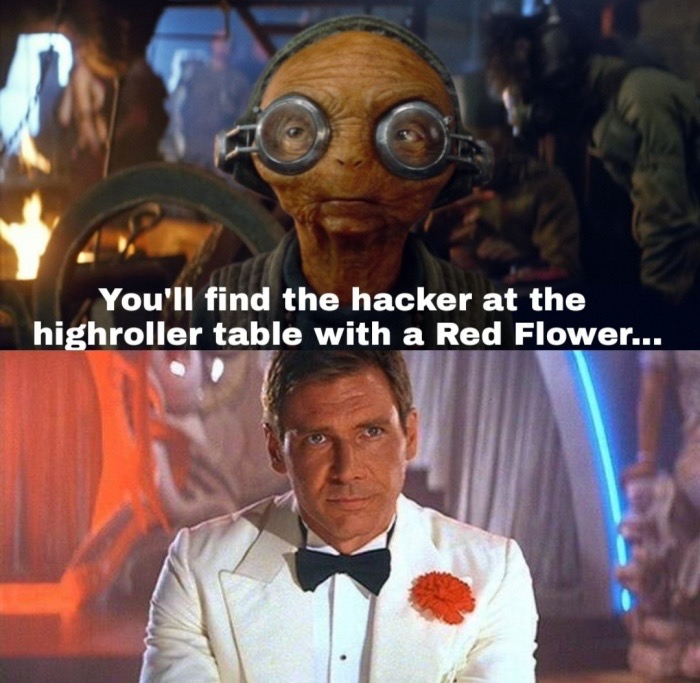 maz kanata - You'll find the hacker at the highroller table with a Red Flower...