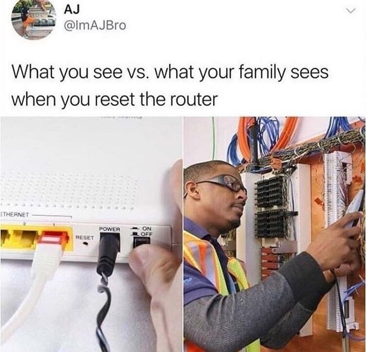 i m a genius oh no - Aj What you see vs. what your family sees when you reset the router Ethernet On Power Reset