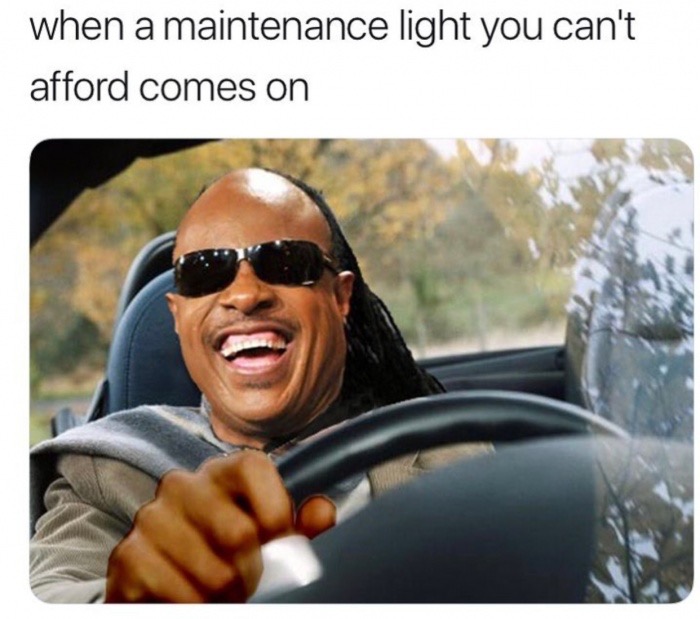 stevie wonder driving - when a maintenance light you can't afford comes on