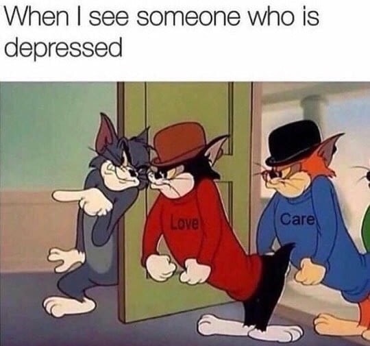 tom and jerry meme - When I see someone who is depressed Love Care