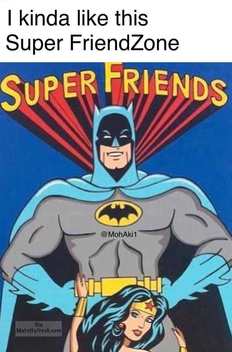 comics - I kinda this Super FriendZone Super Friends Via Mohstly Fresh.com